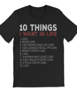 10 Things I Want In My Life Cars More Cars T-shirt