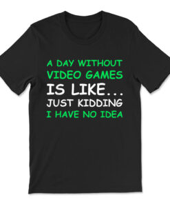 A Day Without Video Games T-shirt