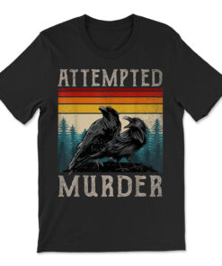 Attempted Murder Crows Amp Ravens Edgar Allen Poe T-shirt