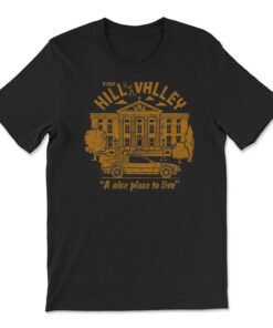 Back To The Future Visit Hill Valley A Nice Place To Live T-shirt