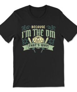 Because I'm The Dm That's Why Games Gaming Dragon T-shirt