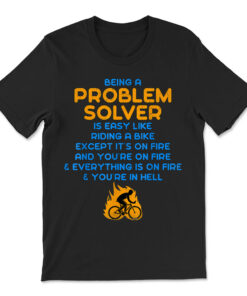 Being A Problem Solver Is Like Riding A Bike On Fire T-shirt