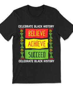 Believe Achieve Succeed Black History T-shirt