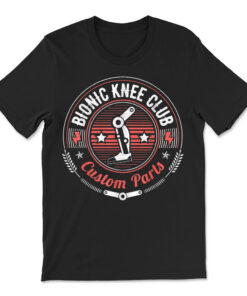 Bionic Knee Club Custom Parts Funny Knee Replacement T-shirt
