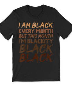 Blackity Black Every Month Black History Bhm African T-shirt