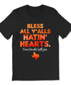Bless All Y'alls Hatin' Hearts Houston With Love T-shirt