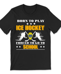 Born To Play Ice Hockey Forced To Go To School T-shirt