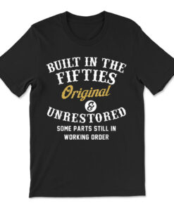 Built In The Fifties Original Unrestored Some Parts Still In T-shirt