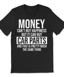 Can Buy Car Parts Funny Car Guy Car Lover Auto Mechanic T-shirt
