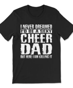 Cheer Dad Amp Killing It Cheerdancing T-shirt