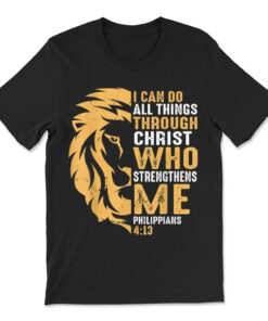 Christian I Can Do All Things Through Christ Lion Faith T-shirt