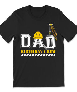 Dad Birthday Crew Construction Birthday Party T-shirt