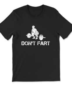 Don't Fart Funny Weight Lifting Gym Workout Fitness T-shirt
