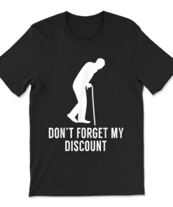 Don't Forget My Discount Funny Old People T-shirt