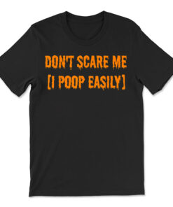 Don't Scare Me I Poop Easily Funny Halloween T-shirt