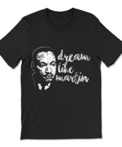 Dream Like Martin Proud Pride Cool Black History Month T-shirt