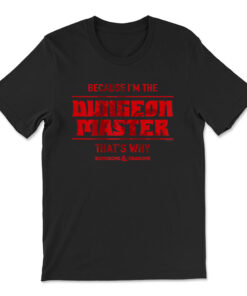 Dungeons And Dragons Because I'm The Dungeon Master T-shirt
