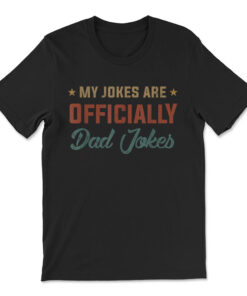 Fathers Day My Jokes Are Officially Dad Jokes Wife Daughter T-shirt