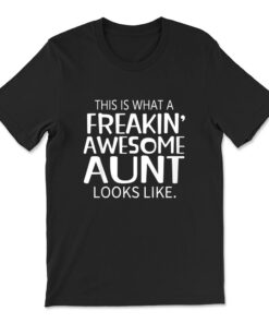 Freakin' Awesome Aunt Looks Like T-shirt