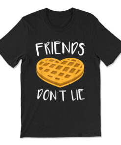 Friends Don't Lie Funny Waffle T-shirt