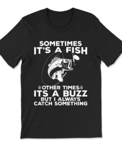 Funny Fishing Shirt Sometimes It's A Fish Fishing Tshirt