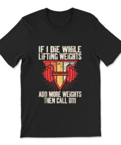 Funny If I Die While Lifting Weights Workout Gym T-shirt
