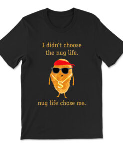 Funny Nugget Shirt Nug Life Chicken Nugget T-shirt
