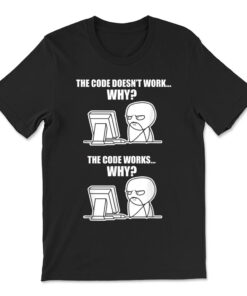 Funny Programmer Code Works Why Meme T-shirt