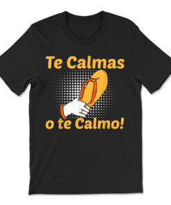 Funny Spanish Mother Mom Expression Te Calmas O Te Calmo T-shirt