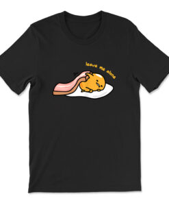 Gudetama Leave Me Alone Shirt