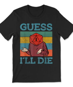 Guess I Will Die Dungeon Awesome T-shirt