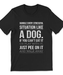 Handle Stress Like A Dog T-shirt