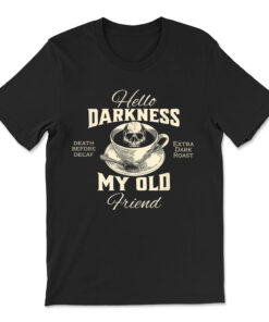 Hello Darkness Death Before Decaf Coffee  T-shirt