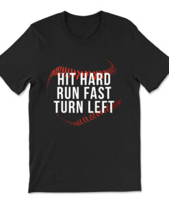 Hit Hard Run Fast Turn Left Funny Baseball Player T-shirt