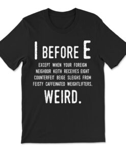 I Before E Funny English Grammar Exceptions To The Rule T-shirt