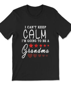 I Cant Keep Calm Im Going To Be A Grandma T-shirt
