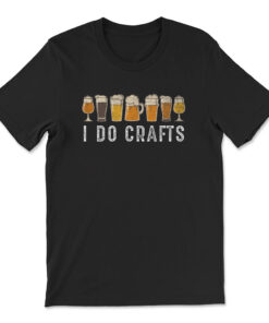 I Do Crafts Home Brew Art T-shirt