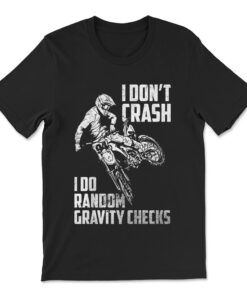 I Don't Crash I Do Random Gravity Checks Funny Motocross T-shirt