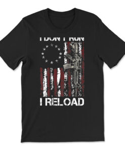 I Don't Run I Reload Gun American Flag Patriots T-shirt