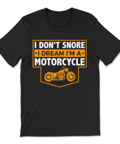 I Don't Snore I Dream I'm A Motorcycle T-shirt