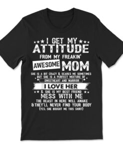 I Get My Attitude From My Freaking Awesome Mom T-shirt
