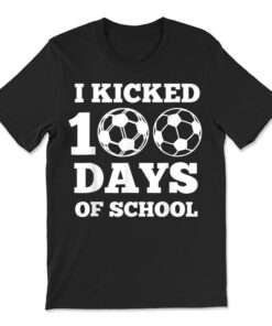I Kicked 100 Days Of School Soccer 100th Day T-shirt