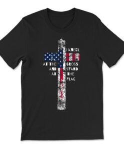 I Kneel At The Cross And Stand At The Flag T-shirt