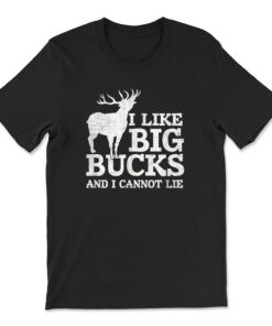 I Like Big Bucks And I Cannot Lie T-shirt Deer Hunting Shirt