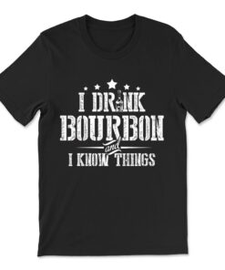 I Love Bourbon Lover Gifts I Drink Bourbon And I Know Things