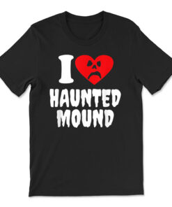 I Love Haunted Mound T-shirt