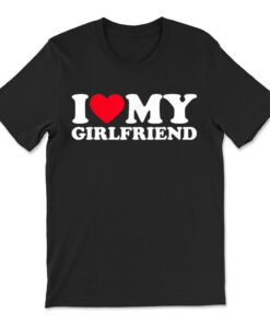 I Love My Girlfriend Shirt I Heart My Girlfriend T-shirt
