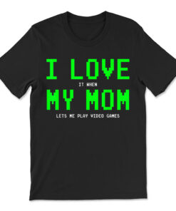 I Love My Mom Shirt T-shirt