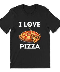 I Love Pizza Food Lover Foodie T-shirt
