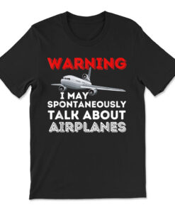 I May Talk About Airplanes Aviation Airplane T-shirt